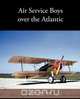 Air Service Boys Over the Atlantic, Charles Amory Beach 