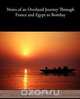 Notes of an Overland Journey Through France and Egypt to Bombay, Miss Emma Roberts 