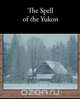 The Spell of the Yukon, Robert Service 