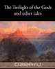 The Twilight of the Gods and Other Tales, Richard Garnett 