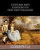 Customs and Fashions in Old New England, Alice Morse Earle 