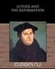 Luther and the Reformation, Joseph A. Seiss 