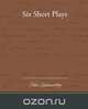 Six Short Plays, John Sir Galsworthy 