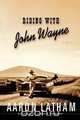 Riding with John Wayne, Aaron Latham 