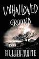 Unhallowed Ground, Gillian White 