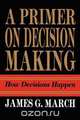 Primer on Decision Making, James G. March 