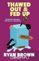 Thawed Out and Fed Up (Original), Ryan Brown 