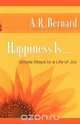 Happiness Is . . ., A. R. Bernard 
