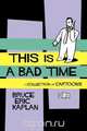 This Is a Bad Time, Bruce Eric Kaplan 