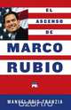 Ascenso de Marco Rubio = The Rise of Marco Rubio, Manuel Roig-Franzia 