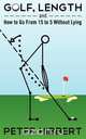 Golf, Length, and How to Go from 15 to 5 Without Lying, Peter Hibbert 