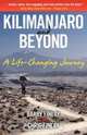 Kilimanjaro and Beyond (A Life-Changing Journey), Barry Finlay 