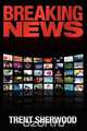 Breaking News, Trent Sherwood 