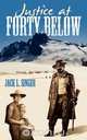 Justice at Forty Below, Jack L. Singer 