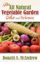 The All Natural Vegetable Garden Art and Science, Donald A. McAndrew 