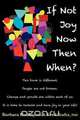 If Not Joy Now, Then When?, Barbara Hadley 