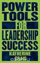 Power Tools For Leadership Success, Katherine Craig 