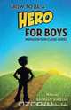 How to Be a Hero - For Boys, Kathleen Schuller 