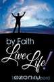 By Faith Live Life!, Terrell L. Sheppard 