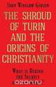 The Shroud of Turin and the Origins of Christianity, John Winslow Gibson 