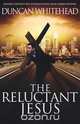 The Reluctant Jesus, Duncan Whitehead 