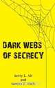 Dark Webs of Secrecy, Betty L. Alt 