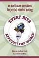 Every Bite Affects the World - an Earth Care Cookbook for Joyful, Mindful Eating, Catherine Verrall 