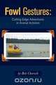 Fowl Gestures - Cutting Edge Adventures in Animal Activism, Bob Chorush 
