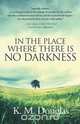 In the Place Where There Is No Darkness, K. M. Douglas 