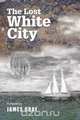 The Lost White City, James Gray 