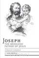 Joseph the Messianic Father of Jesus - A Research Companion, J. Ivan Prcela M. a. 