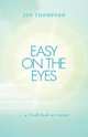 Easy on the Eyes... a Fresh Look at Vision, Joy Thompson 