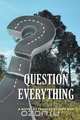 Question Everything, Frances Schepp Ruh 