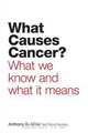 What Causes Cancer? - What We Know and What It Means, Anthony B. Miller 