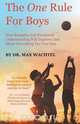 The One Rule For Boys - How Empathy And Emotional Understanding Will Improve Just About Everything For Your Son, Dr. Max Wachtel 
