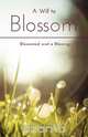 A Will to Blossom - Blossomed and a Blessing, Gayle Eutsey Dean 