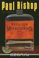 Tequila Mockingbird, Paul Bishop 