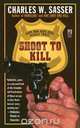 Shoot to Kill, Charles W. Sasser 