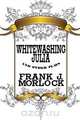 Whitewashing Julia and Other Plays, Frank J. Morlock 
