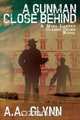 A Gunman Close Behind, A. a. Glynn 