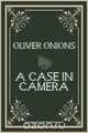 A Case in Camera, Oliver Onions 