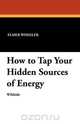How to Tap Your Hidden Sources of Energy, Elmer Wheeler 