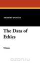 The Data of Ethics, Herbert Spencer 
