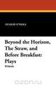 Beyond the Horizon, the Straw, and Before Breakfast, Eugene O