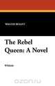 The Rebel Queen, Walter Besant 