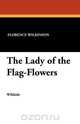 The Lady of the Flag-Flowers, Florence Wilkinson 