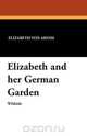 Elizabeth and Her German Garden, Elizabeth Von Arnim 