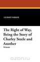 The Right of Way, Being the Story of Charley Steele and Another, Gilbert Parker 