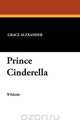 Prince Cinderella, Grace Alexander 