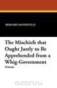 The Mischiefs That Ought Justly to Be Apprehended from a Whig-Government, Bernard Mandeville 